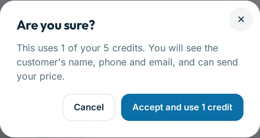 The confirmation before accepting: This uses 1 of your 5 credits. You will see the customer’s name, phone and email, and can send your price.